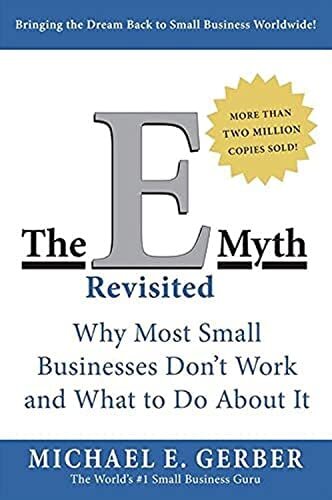 El E-Myth Revisited: por qué la mayoría de las pequeñas empresas no funcionan y qué hacer al respecto