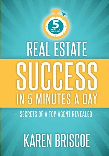 Real Estate Success in 5 Minutes a Day: Secrets of a Top Agent Revealed (5 Minute Success)