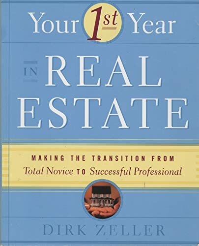 Your First Year in Real Estate, 2nd Ed.: 완전한 초보자에서 성공적인 전문가로의 전환