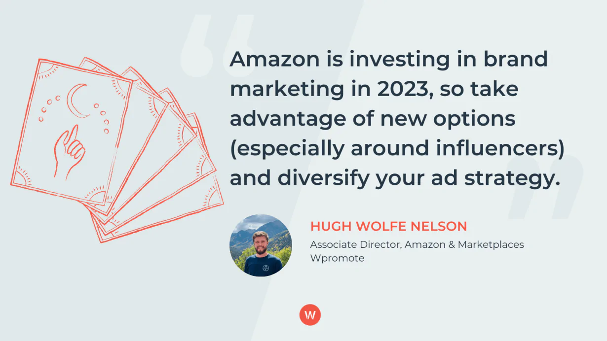 Amazon investit dans le marketing de marque en 2023, alors profitez de nouvelles options (notamment autour des influenceurs) et diversifiez votre stratégie publicitaire.