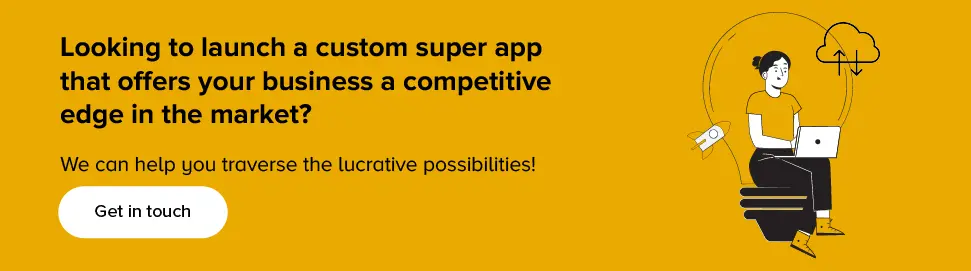 Get custom super app that offers your business a competitive edge in the market