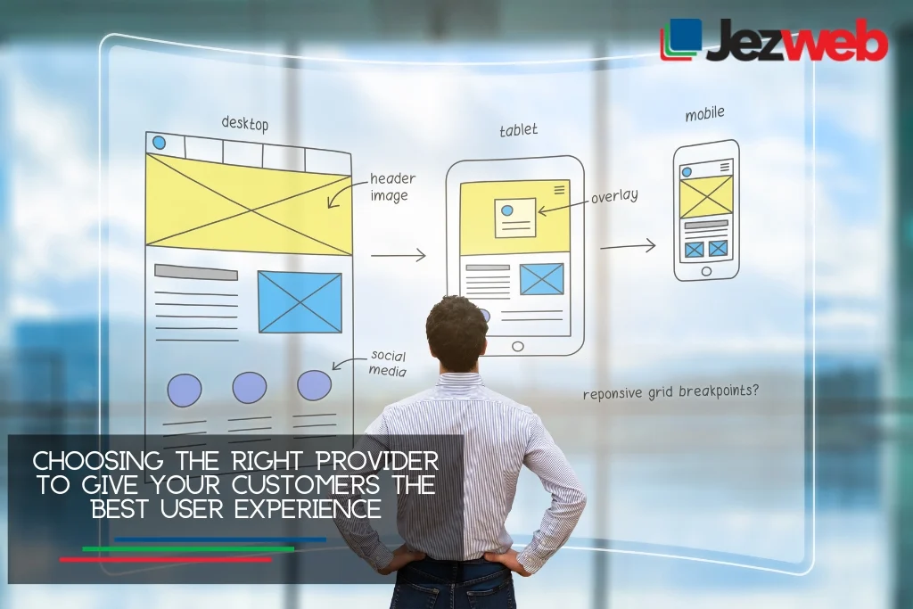 Choosing the right provider to give your customers the best user experience