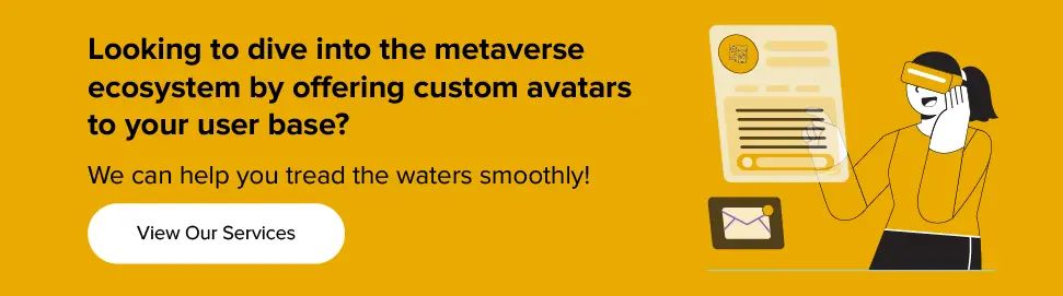 dive into the metaverse ecosystem by offering custom avatars to your user view our services