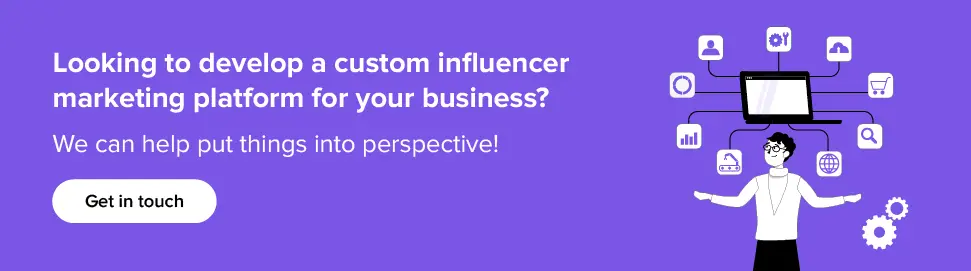 Develop a custom influencer marketing platform for your business