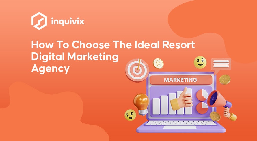 Comment choisir l'agence de marketing numérique Ideal Resort | INQUIVIX