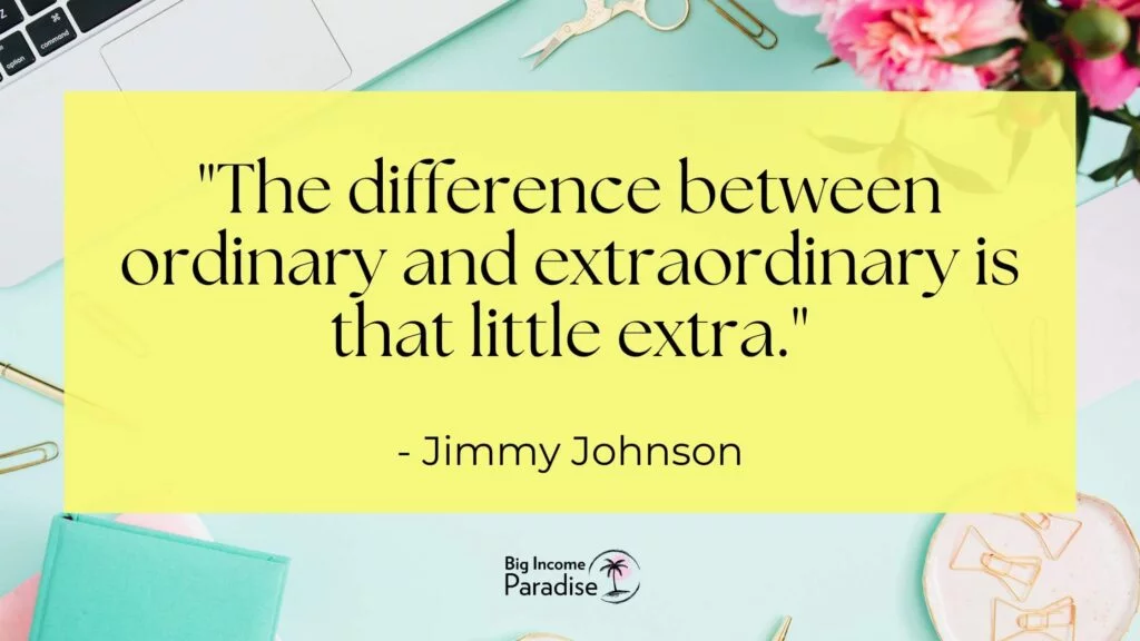 La diferencia entre ordinario y extraordinario es ese pequeño extra. -Jimmy Johnson