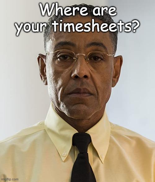 Gustavo Fring Stundenzettel-Erinnerung | Wo sind Ihre Stundenzettel? | Bild getaggt in Gus Fring, Füllen Sie Ihre Stundenzettel aus | erstellt mit Imgflip Meme Maker