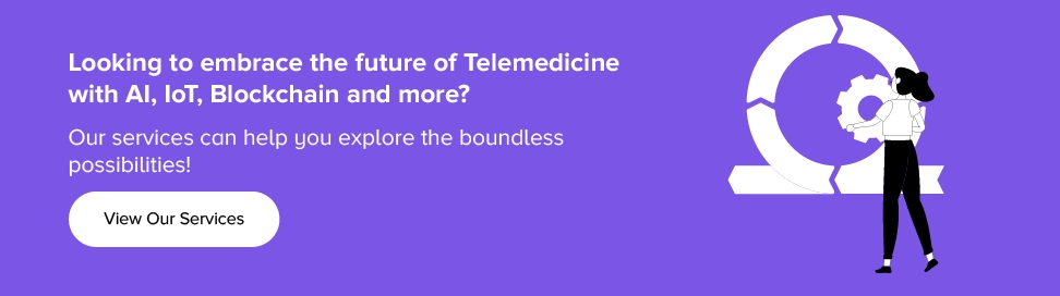 Embrace the future of Telemedicine with AI, IoT, Blockchain and more View our services