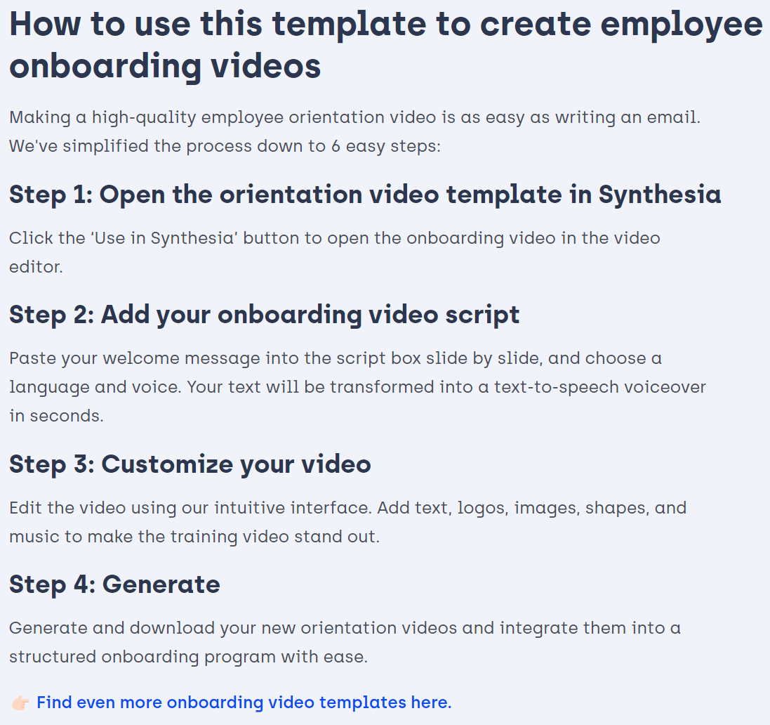 ผู้ใช้สามารถปรับแต่งเทมเพลตวิดีโอการวางแนวของ Synthesia ได้ในสี่ขั้นตอนง่ายๆ ได้แก่ เปิด เพิ่ม ปรับแต่ง และสร้าง