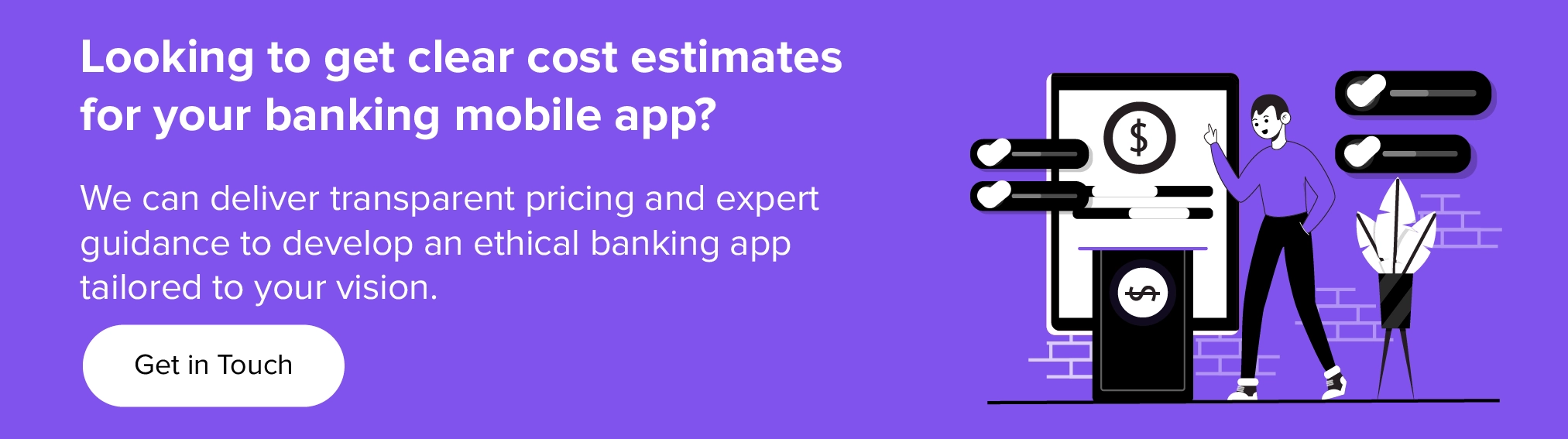 Arbeiten Sie mit uns zusammen, um klare Kosten für die Entwicklung einer Banking-App zu ermitteln.