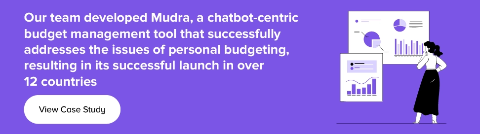 Mudra, a chatbot-centric budget management tool that successfully addresses the issues of personal budgeting