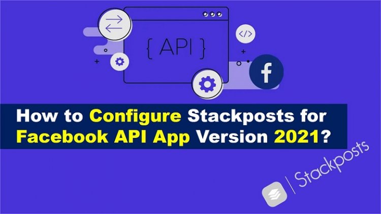 Comment configurer Stackposts pour la version 2021 de l'application API Facebook ?