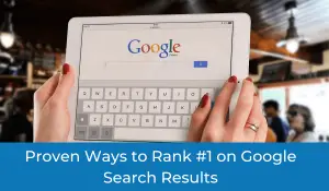 Proven Ways to Rank #1 On Google Search Results