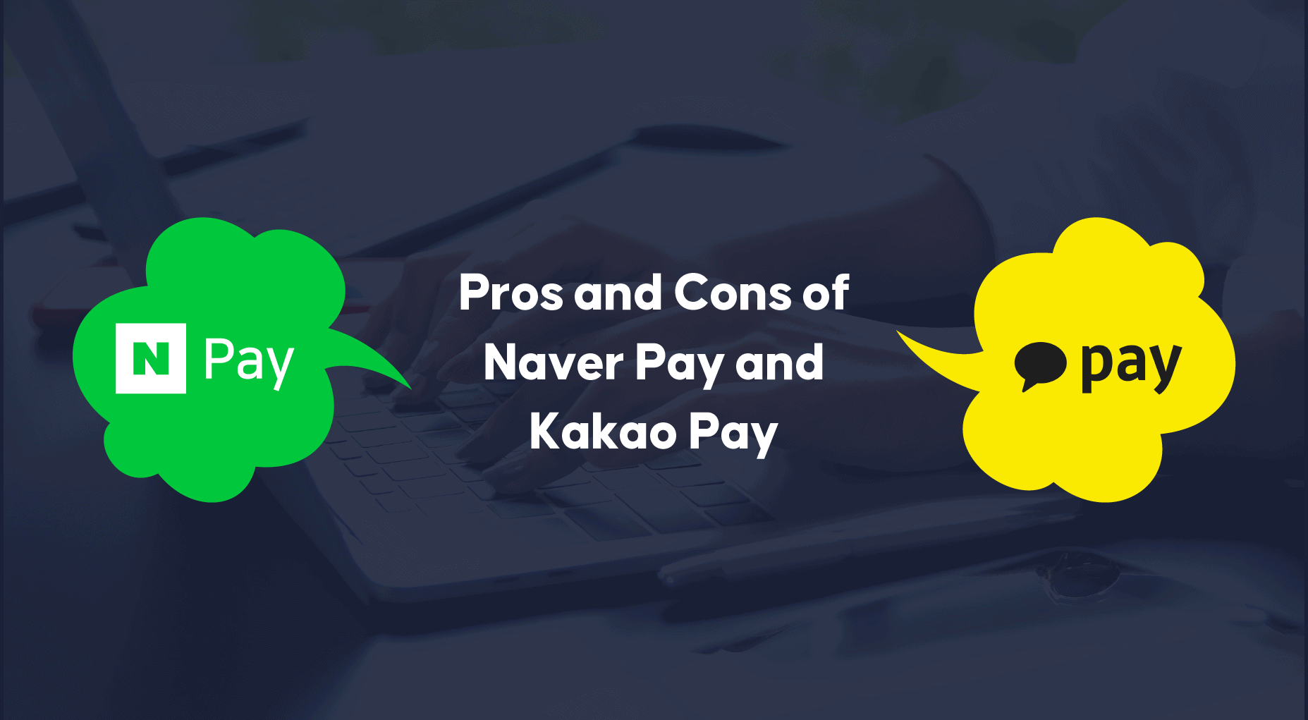 ข้อดีและข้อเสียของ Naver Pay และ Kakao Pay